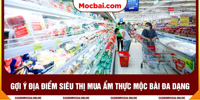 Gợi ý địa điểm siêu thị mua ẩm thực tại Mộc Bài đa dạng 