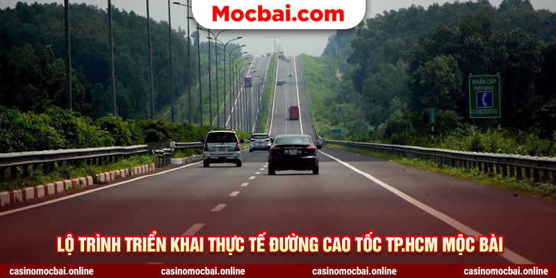 Lộ trình triển khai thực tế đường cao tốc TP.HCM Mộc Bài