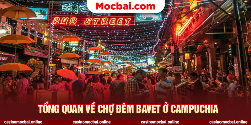 Tổng quan về chợ đêm Bavet ở Campuchia 