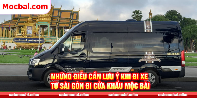Những điều cần lưu ý khi đi xe từ Sài Gòn đi cửa khẩu Mộc Bài